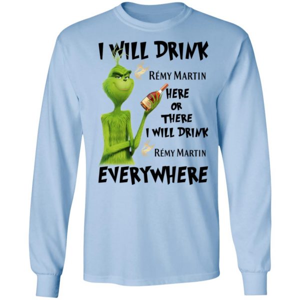 The Grinch I Will Drink Rémy Martin Here Or There I Will Drink Rémy Martin Everywhere T-Shirts 9