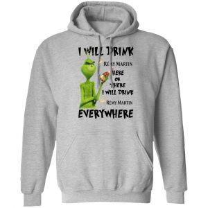 The Grinch I Will Drink Rémy Martin Here Or There I Will Drink Rémy Martin Everywhere T-Shirts 21