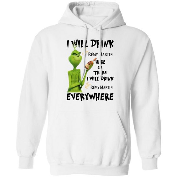 The Grinch I Will Drink Rémy Martin Here Or There I Will Drink Rémy Martin Everywhere T-Shirts 11