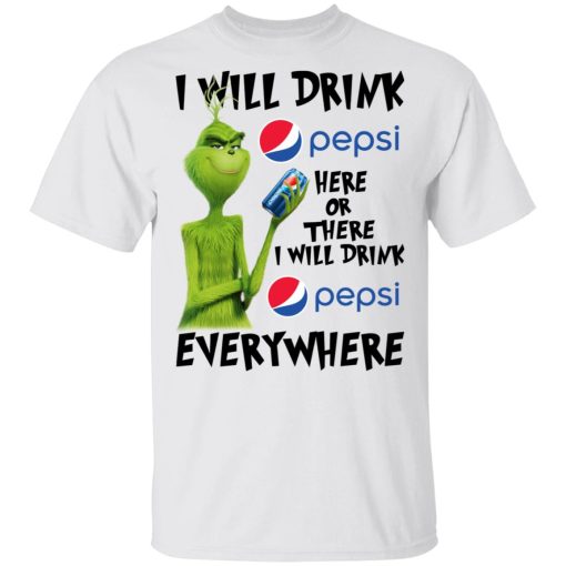 The Grinch I Will Drink Pepsi Here Or There I Will Drink Pepsi Everywhere T-Shirts 2