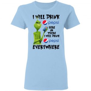 The Grinch I Will Drink Pepsi Here Or There I Will Drink Pepsi Everywhere T-Shirts 7