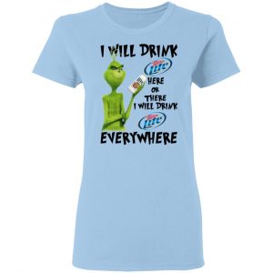 The Grinch I Will Drink Miller Lite Here Or There I Will Drink Miller Lite Everywhere T-Shirts 7