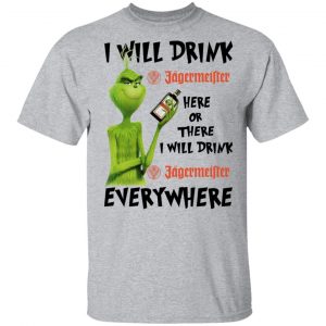 The Grinch I Will Drink Jagermeister Here Or There I Will Drink Jagermeister Everywhere T-Shirts 14