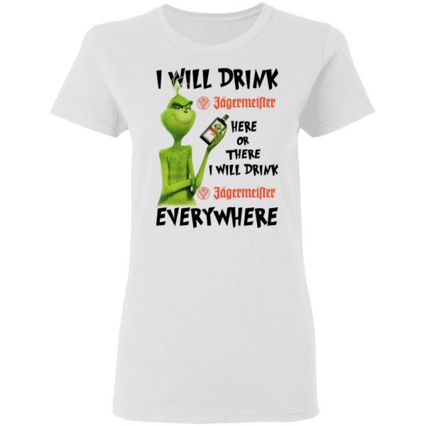 The Grinch I Will Drink Jagermeister Here Or There I Will Drink Jagermeister Everywhere T-Shirts 5