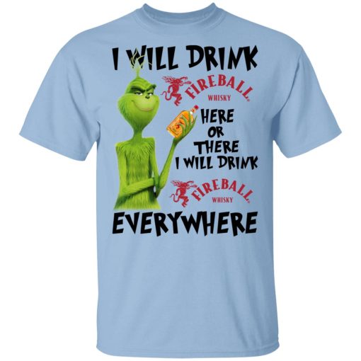 The Grinch I Will Drink Fireball Cinnamon Whisky Here Or There I Will Drink Fireball Cinnamon Whisky Everywhere T-Shirts 1