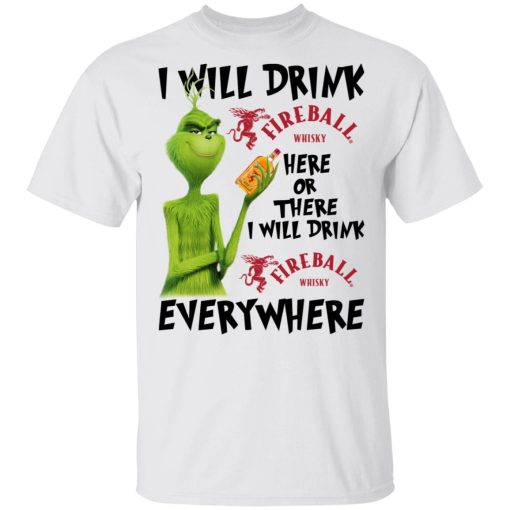 The Grinch I Will Drink Fireball Cinnamon Whisky Here Or There I Will Drink Fireball Cinnamon Whisky Everywhere T-Shirts 2