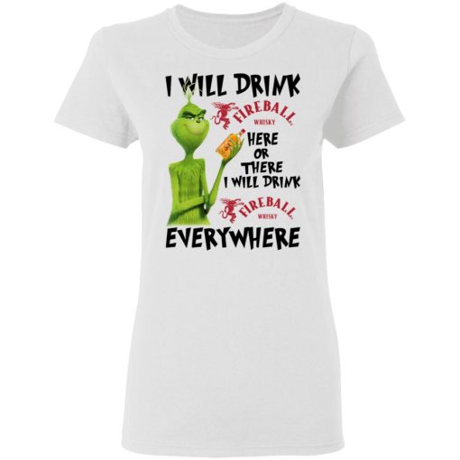 The Grinch I Will Drink Fireball Cinnamon Whisky Here Or There I Will Drink Fireball Cinnamon Whisky Everywhere T-Shirts 5