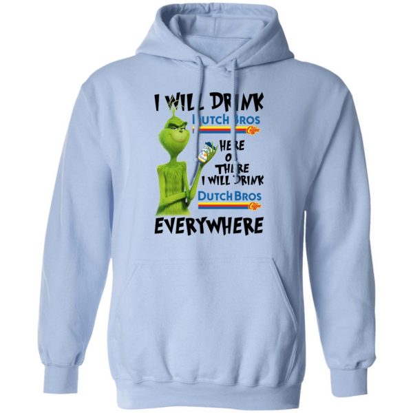 The Grinch I Will Drink Dutch Bros. Coffee Here Or There I Will Drink Dutch Bros. Coffee Everywhere T-Shirts 12