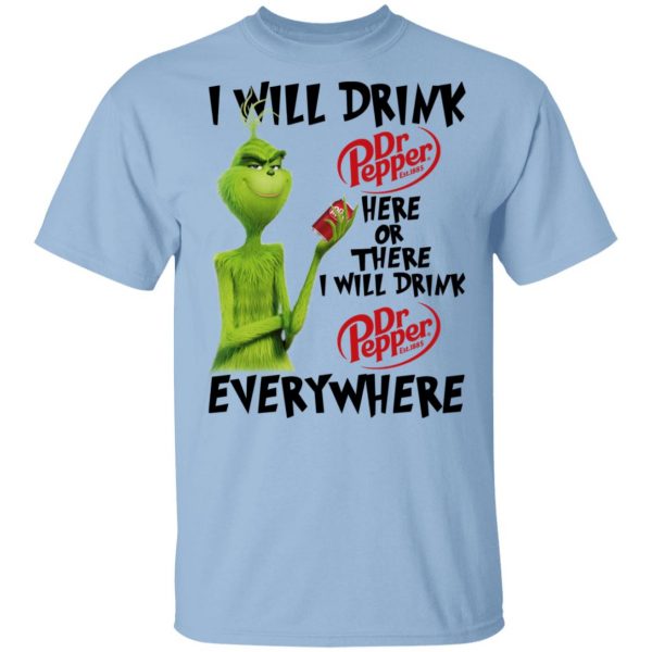The Grinch I Will Drink Dr Pepper Here Or There I Will Drink Dr Pepper Everywhere T-Shirts 1