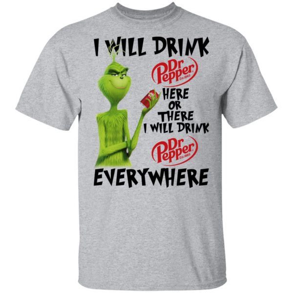 The Grinch I Will Drink Dr Pepper Here Or There I Will Drink Dr Pepper Everywhere T-Shirts 3