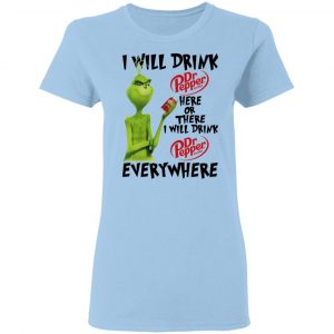 The Grinch I Will Drink Dr Pepper Here Or There I Will Drink Dr Pepper Everywhere T-Shirts 15