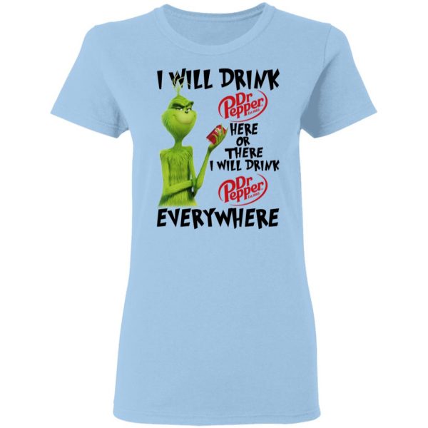 The Grinch I Will Drink Dr Pepper Here Or There I Will Drink Dr Pepper Everywhere T-Shirts 4