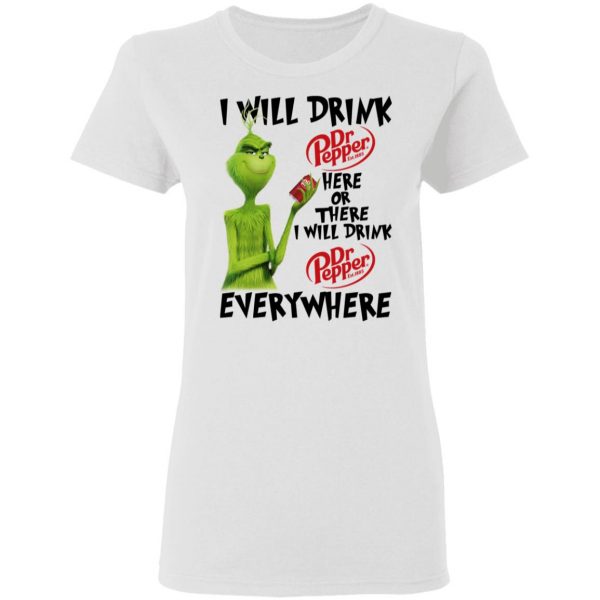The Grinch I Will Drink Dr Pepper Here Or There I Will Drink Dr Pepper Everywhere T-Shirts 5