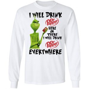 The Grinch I Will Drink Dr Pepper Here Or There I Will Drink Dr Pepper Everywhere T-Shirts 19