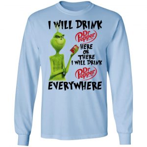 The Grinch I Will Drink Dr Pepper Here Or There I Will Drink Dr Pepper Everywhere T-Shirts 20