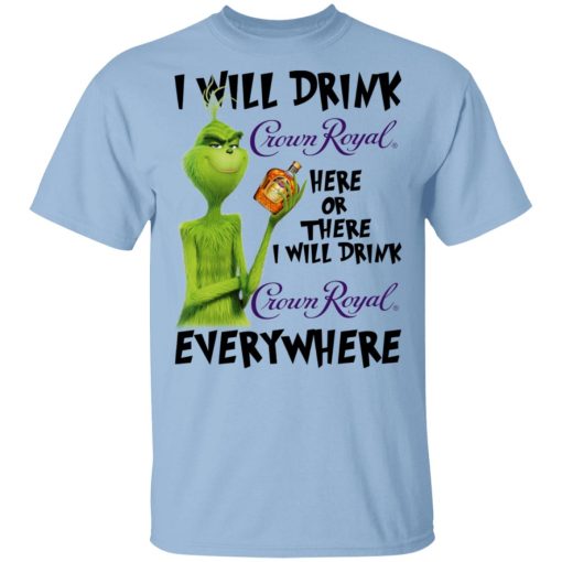 The Grinch I Will Drink Crown Royal Here Or There I Will Drink Crown Royal Everywhere T-Shirts 1