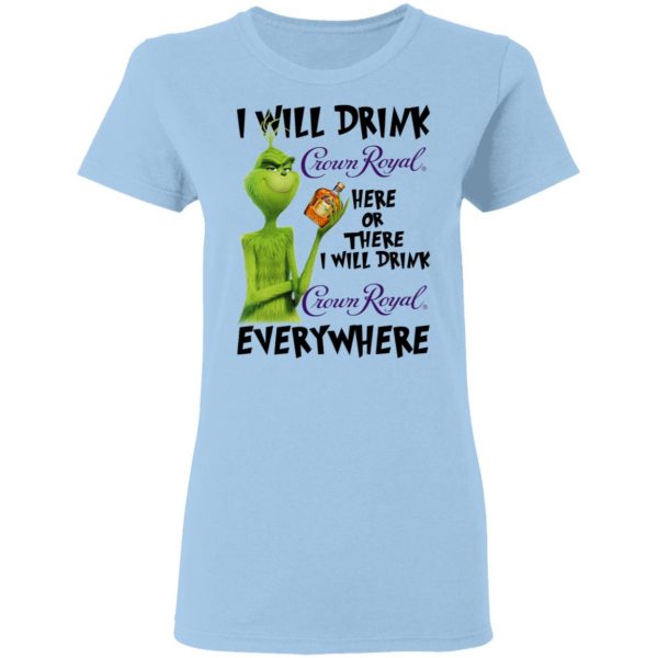 The Grinch I Will Drink Crown Royal Here Or There I Will Drink Crown Royal Everywhere T-Shirts 4
