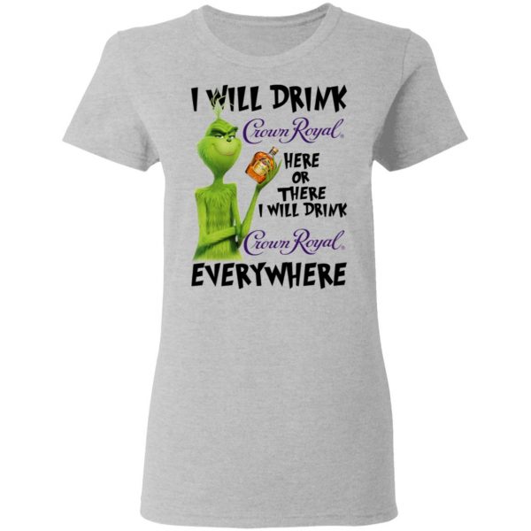 The Grinch I Will Drink Crown Royal Here Or There I Will Drink Crown Royal Everywhere T-Shirts 6