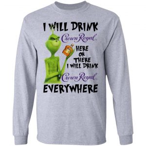The Grinch I Will Drink Crown Royal Here Or There I Will Drink Crown Royal Everywhere T-Shirts 18