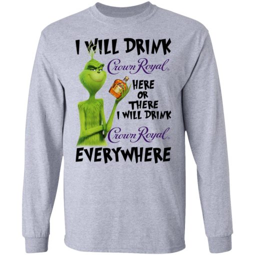 The Grinch I Will Drink Crown Royal Here Or There I Will Drink Crown Royal Everywhere T-Shirts 7