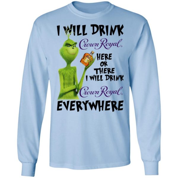 The Grinch I Will Drink Crown Royal Here Or There I Will Drink Crown Royal Everywhere T-Shirts 9