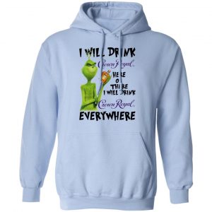 The Grinch I Will Drink Crown Royal Here Or There I Will Drink Crown Royal Everywhere T-Shirts 23