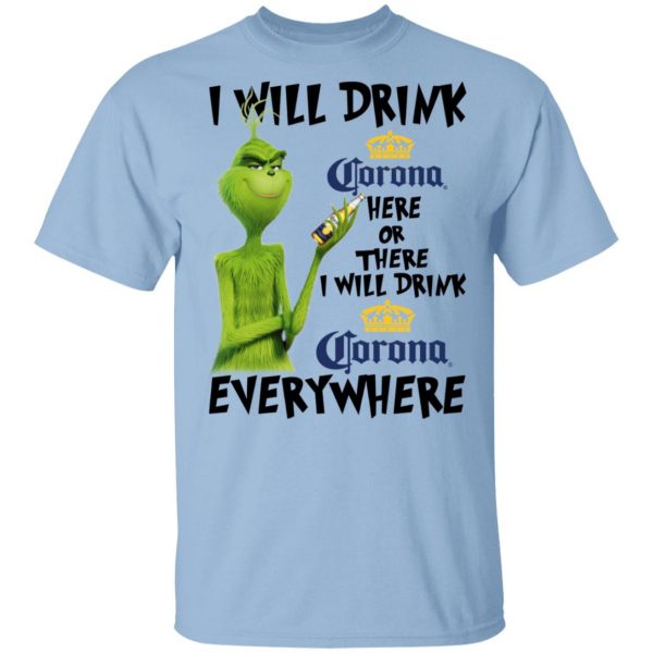 The Grinch I Will Drink Corona Here Or There I Will Drink Corona Everywhere T-Shirts 1