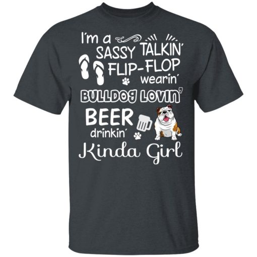 I’m A Sassy Talking’ Flip-Flop Wearing’ Bulldog Lovein’ Beer Drinkin’ Kinda Girl T-Shirts 2