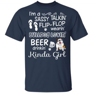 I’m A Sassy Talking’ Flip-Flop Wearing’ Bulldog Lovein’ Beer Drinkin’ Kinda Girl T-Shirts 15