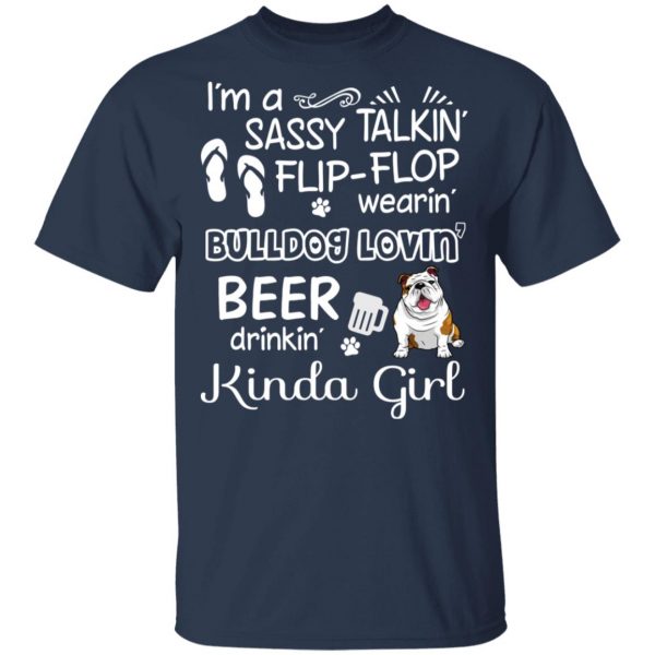 I’m A Sassy Talking’ Flip-Flop Wearing’ Bulldog Lovein’ Beer Drinkin’ Kinda Girl T-Shirts 3