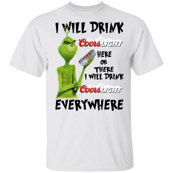 The Grinch I Will Drink Coors Light Here Or There I Will Drink Coors Light Everywhere T-Shirts 2