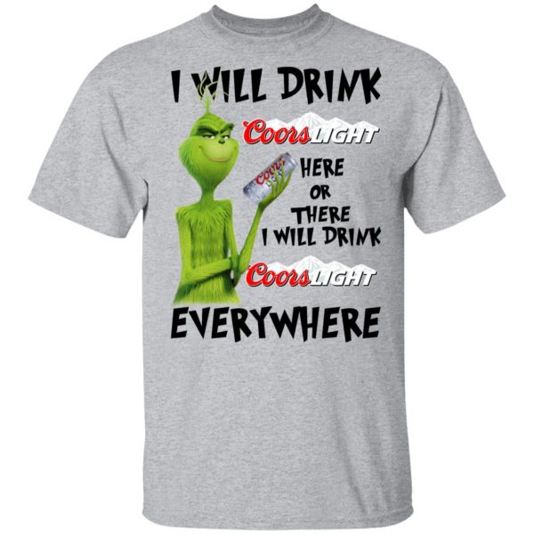 The Grinch I Will Drink Coors Light Here Or There I Will Drink Coors Light Everywhere T-Shirts 3