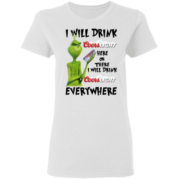 The Grinch I Will Drink Coors Light Here Or There I Will Drink Coors Light Everywhere T-Shirts 5