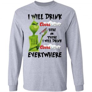 The Grinch I Will Drink Coors Light Here Or There I Will Drink Coors Light Everywhere T-Shirts 18