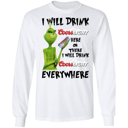 The Grinch I Will Drink Coors Light Here Or There I Will Drink Coors Light Everywhere T-Shirts 8