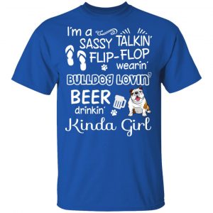 I’m A Sassy Talking’ Flip-Flop Wearing’ Bulldog Lovein’ Beer Drinkin’ Kinda Girl T-Shirts 16