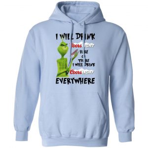The Grinch I Will Drink Coors Light Here Or There I Will Drink Coors Light Everywhere T-Shirts 23