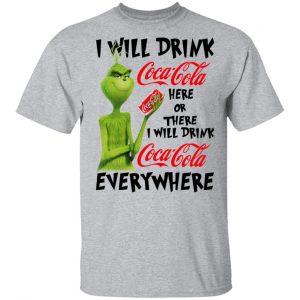 The Grinch I Will Drink Coca Cola Here Or There I Will Drink Coca Cola Everywhere T-Shirts 14