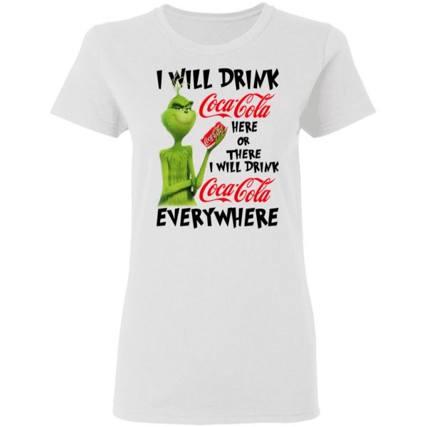 The Grinch I Will Drink Coca Cola Here Or There I Will Drink Coca Cola Everywhere T-Shirts 5