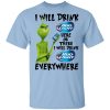 The Grinch I Will Drink Bud Light Here Or There I Will Drink Bud Light Everywhere T-Shirts