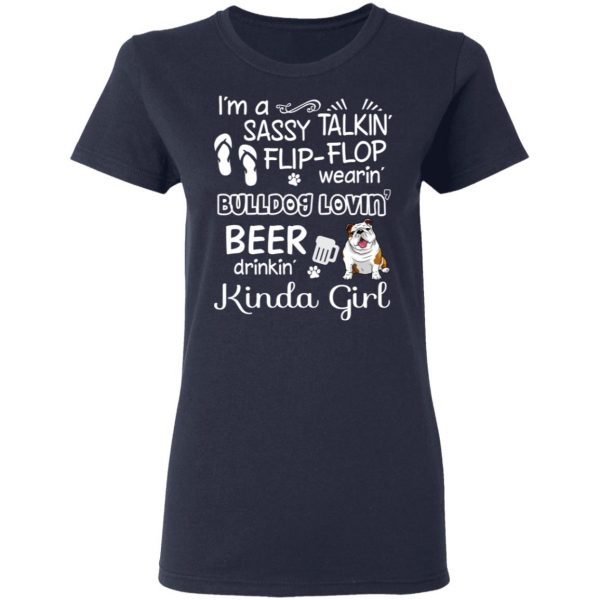 I’m A Sassy Talking’ Flip-Flop Wearing’ Bulldog Lovein’ Beer Drinkin’ Kinda Girl T-Shirts 7