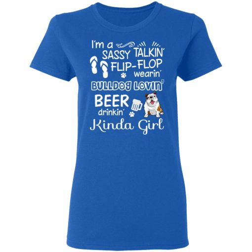 I’m A Sassy Talking’ Flip-Flop Wearing’ Bulldog Lovein’ Beer Drinkin’ Kinda Girl T-Shirts - Image 8