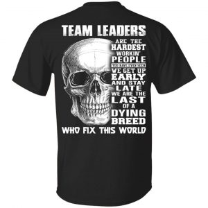 Team Leaders Are The Hardest Workin’ People T-Shirts Jobs