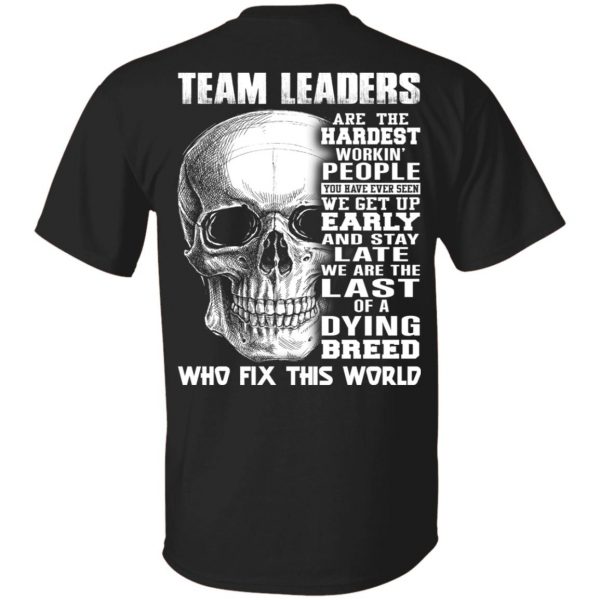 Team Leaders Are The Hardest Workin’ People T-Shirts 1