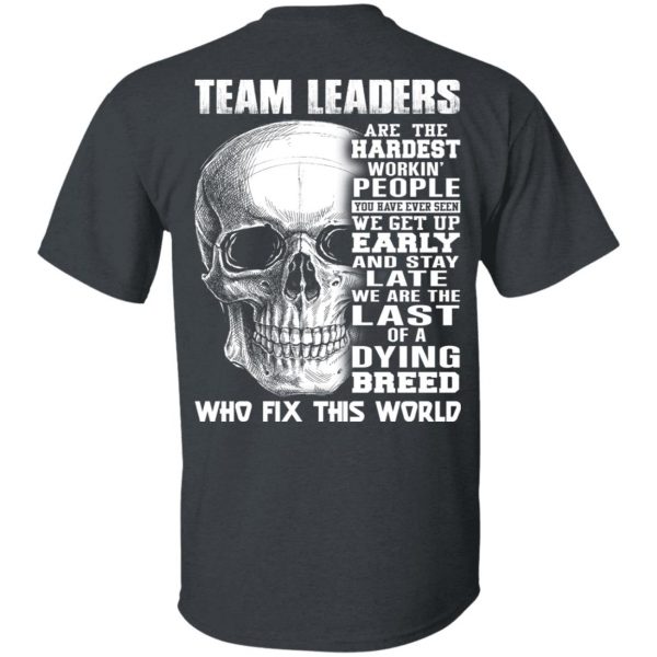 Team Leaders Are The Hardest Workin’ People T-Shirts 2