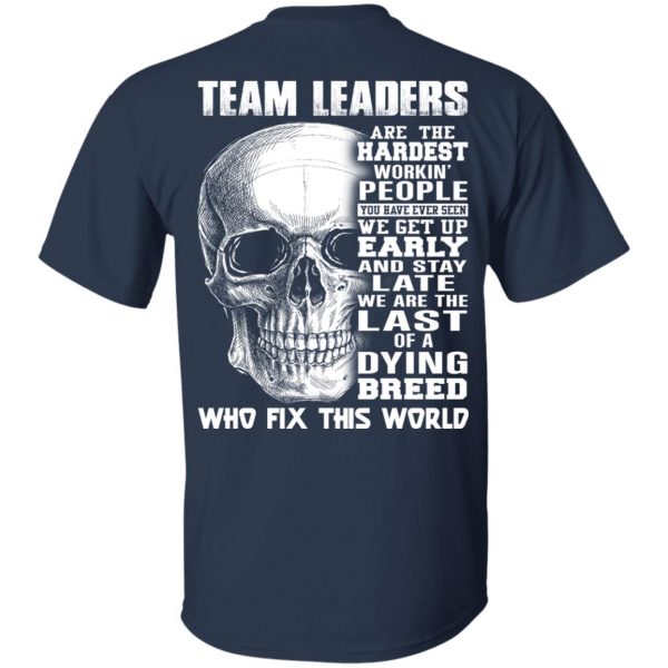 Team Leaders Are The Hardest Workin’ People T-Shirts 3