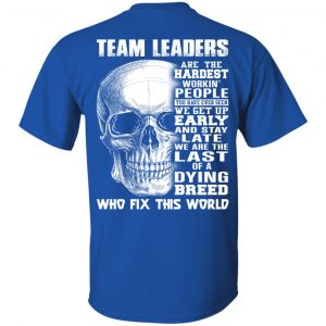 Team Leaders Are The Hardest Workin’ People T-Shirts 16