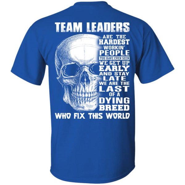Team Leaders Are The Hardest Workin’ People T-Shirts 4