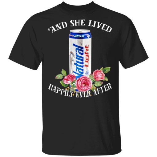 I Love Natural Light – And She Lived Happily Ever After T-Shirts - Image 4