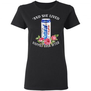 I Love Natural Light – And She Lived Happily Ever After T-Shirts 17